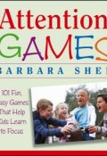 Attention Games. 101 Fun, Easy Games That Help Kids Learn To Focus ()