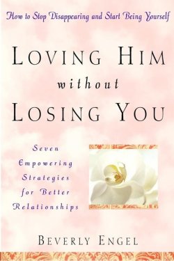 Книга "Loving Him without Losing You. How to Stop Disappearing and Start Being Yourself" – 