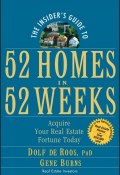 The Insiders Guide to 52 Homes in 52 Weeks. Acquire Your Real Estate Fortune Today ()