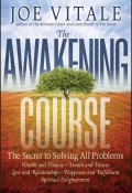 The Awakening Course. The Secret to Solving All Problems ()