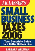 JK Lassers Small Business Taxes 2006. Your Complete Guide to a Better Bottom Line ()