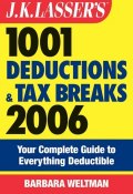 J.K. Lassers 1001 Deductions and Tax Breaks 2006. The Complete Guide to Everything Deductible ()