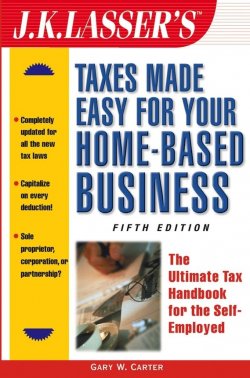 Книга "J.K. Lassers Taxes Made Easy for Your Home-Based Business. The Ultimate Tax Handbook for the Self-Employed" – 