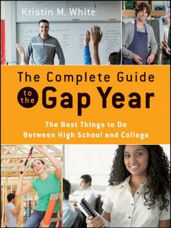 Книга "The Complete Guide to the Gap Year. The Best Things to Do Between High School and College" – 