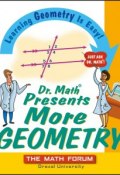 Dr. Math Presents More Geometry. Learning Geometry is Easy! Just Ask Dr. Math ()