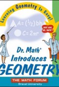 Dr. Math Introduces Geometry. Learning Geometry is Easy! Just ask Dr. Math! ()