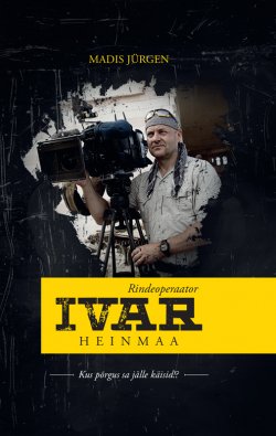Книга "Rindeoperaator Ivar Heinmaa" – Madis Jürgen, 2015