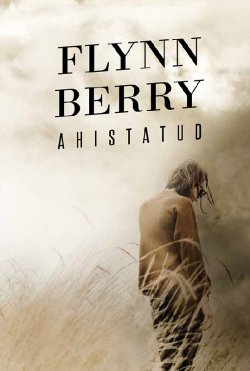 Книга "Ahistatud" – Флинн Берри, 2016