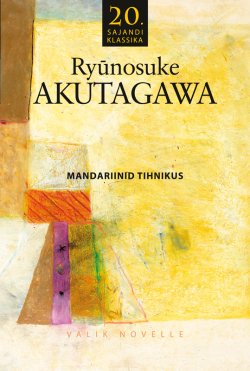 Книга "Mandariinid tihnikus" – Ryunosuke Akutagawa, 2011