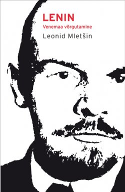 Книга "Lenin. Venemaa võrgutamine" – Leonid Mletšin, Varrak, 2014