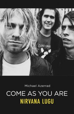 Книга "Come As You Are. Nirvana lugu" – Michael  Azerrad, Michael Azerrad, 2016