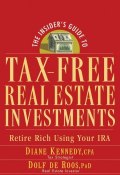 The Insiders Guide to Tax-Free Real Estate Investments. Retire Rich Using Your IRA ()