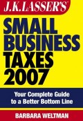 JK Lassers Small Business Taxes 2007. Your Complete Guide to a Better Bottom Line ()