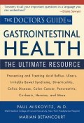 The Doctors Guide to Gastrointestinal Health. Preventing and Treating Acid Reflux, Ulcers, Irritable Bowel Syndrome, Diverticulitis, Celiac Disease, Colon Cancer, Pancreatitis, Cirrhosis, Hernias and more ()