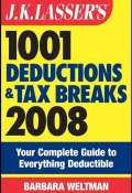 J.K. Lassers 1001 Deductions and Tax Breaks 2008. Your Complete Guide to Everything Deductible ()