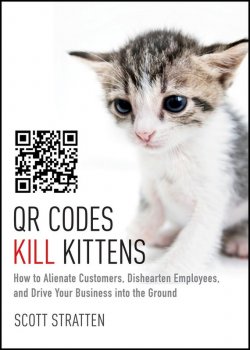 Книга "QR Codes Kill Kittens. How to Alienate Customers, Dishearten Employees, and Drive Your Business into the Ground" – 