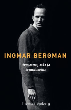 Книга "Ingmar Bergman. Jutustus armastusest, seksist ja truudusetusest" – Thomas Sjöberg, 2014