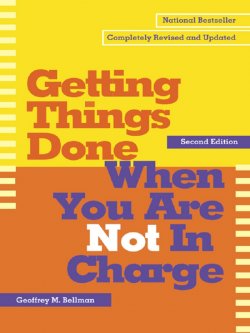 Книга "Getting Things Done When You Are Not in Charge" – Geoffrey M Bellman, Geoffrey Bellman