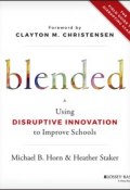 Blended. Using Disruptive Innovation to Improve Schools ()