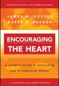Encouraging the Heart. A Leaders Guide to Rewarding and Recognizing Others ()