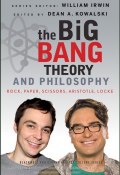 The Big Bang Theory and Philosophy. Rock, Paper, Scissors, Aristotle, Locke ()