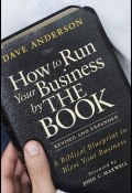 How to Run Your Business by THE BOOK. A Biblical Blueprint to Bless Your Business ()