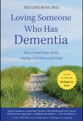 Loving Someone Who Has Dementia. How to Find Hope while Coping with Stress and Grief ()