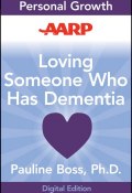 AARP Loving Someone Who Has Dementia. How to Find Hope while Coping with Stress and Grief ()
