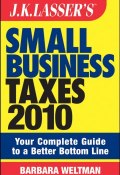 JK Lassers Small Business Taxes 2010. Your Complete Guide to a Better Bottom Line ()