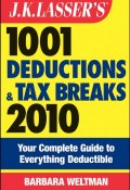 J.K. Lassers 1001 Deductions and Tax Breaks 2010. Your Complete Guide to Everything Deductible ()