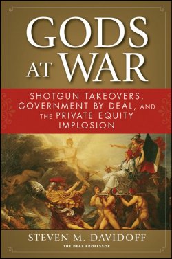 Книга "Gods at War. Shotgun Takeovers, Government by Deal, and the Private Equity Implosion" – 