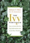 The Ivy Portfolio. How to Invest Like the Top Endowments and Avoid Bear Markets ()