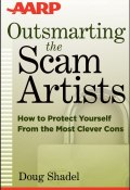 Outsmarting the Scam Artists. How to Protect Yourself From the Most Clever Cons ()