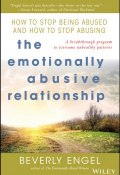 The Emotionally Abusive Relationship. How to Stop Being Abused and How to Stop Abusing ()