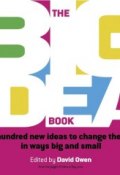 The Big Idea Book. Five hundred new ideas to change the world in ways big and small ()