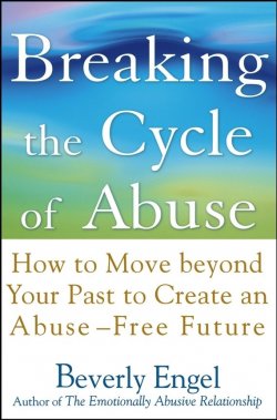 Книга "Breaking the Cycle of Abuse. How to Move Beyond Your Past to Create an Abuse-Free Future" – 