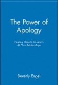 The Power of Apology. Healing Steps to Transform All Your Relationships ()