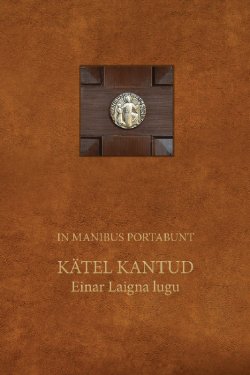 Книга "In Manibus Portabunt. Kätel kantud. Einar Laigna lugu" – Einar Laigna, 2017