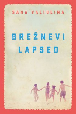 Книга "Brežnevi lapsed" – Sana Valiulina, 2014
