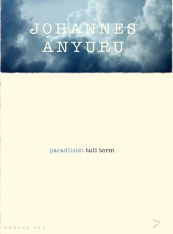Книга "Paradiisist tuli torm. Sari „Moodne aeg“" – Johannes Anyuru, 2014