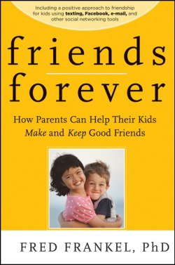 Книга "Friends Forever. How Parents Can Help Their Kids Make and Keep Good Friends" – 