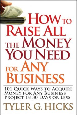 Книга "How to Raise All the Money You Need for Any Business. 101 Quick Ways to Acquire Money for Any Business Project in 30 Days or Less" – 