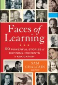 Faces of Learning. 50 Powerful Stories of Defining Moments in Education ()