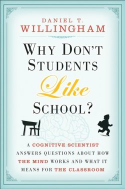 Книга "Why Dont Students Like School?. A Cognitive Scientist Answers Questions About How the Mind Works and What It Means for the Classroom" – 
