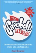 The Snowball Effect. Communication Techniques to Make You Unstoppable ()
