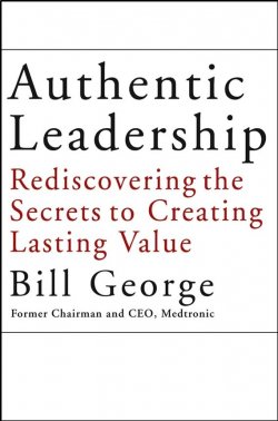 Книга "Authentic Leadership. Rediscovering the Secrets to Creating Lasting Value" – 