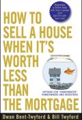 How to Sell a House When Its Worth Less Than the Mortgage. Options for "Underwater" Homeowners and Investors ()