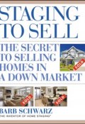 Staging to Sell. The Secret to Selling Homes in a Down Market ()