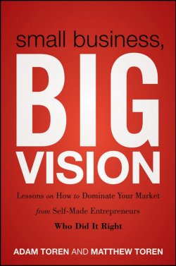Книга "Small Business, Big Vision. Lessons on How to Dominate Your Market from Self-Made Entrepreneurs Who Did it Right" – 