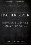 Fischer Black and the Revolutionary Idea of Finance ()